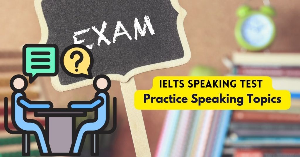 IELTS Test Speaking Practice Topics,IELTS Speaking,ielts speaking topics, speaking test topics