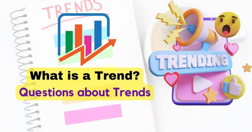 What is a Trend?, How to Discuss Current Trends, questions about trends,IELTS Speaking